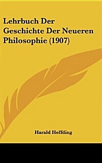 Lehrbuch Der Geschichte Der Neueren Philosophie (1907) (Hardcover)
