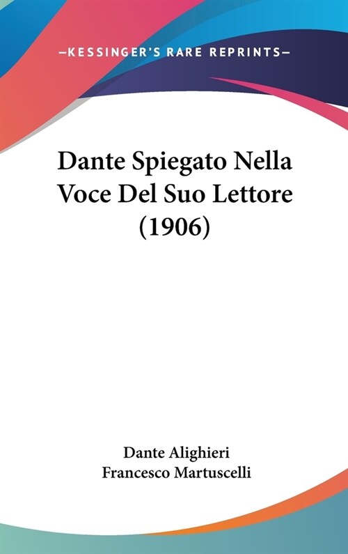Dante Spiegato Nella Voce del Suo Lettore (1906) (Hardcover)