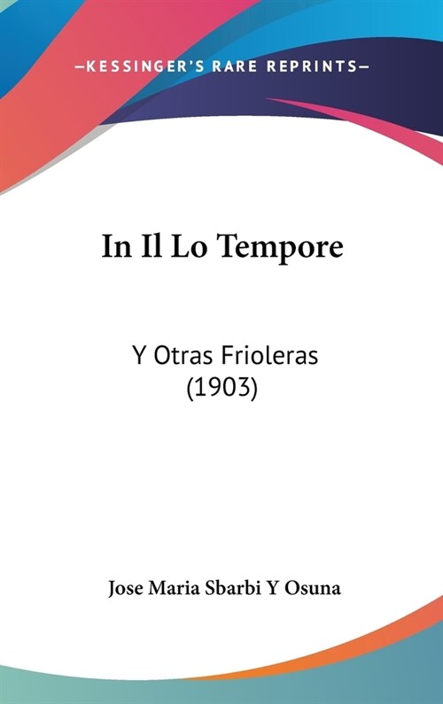 In Il Lo Tempore: Y Otras Frioleras (1903) (Hardcover)