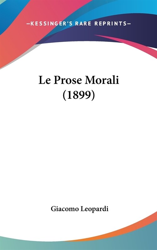 Le Prose Morali (1899) (Hardcover)