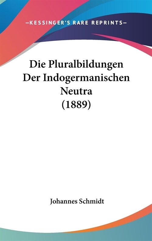 Die Pluralbildungen Der Indogermanischen Neutra (1889) (Hardcover)