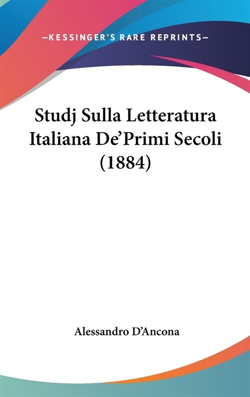 Studj Sulla Letteratura Italiana dePrimi Secoli (1884) (Hardcover)