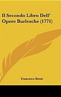Il Secondo Libro Dell Opere Burlesche (1771) (Hardcover)