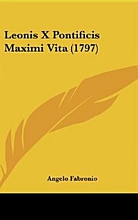 Leonis X Pontificis Maximi Vita (1797) (Hardcover)