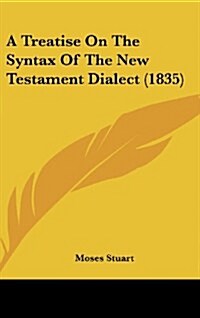 A Treatise on the Syntax of the New Testament Dialect (1835) (Hardcover)