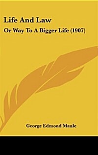 Life and Law: Or Way to a Bigger Life (1907) (Hardcover)