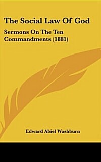 The Social Law of God: Sermons on the Ten Commandments (1881) (Hardcover)