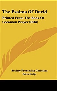 The Psalms of David: Printed from the Book of Common Prayer (1848) (Hardcover)