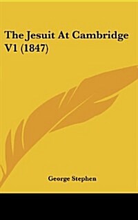 The Jesuit at Cambridge V1 (1847) (Hardcover)