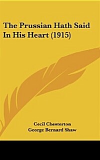 The Prussian Hath Said in His Heart (1915) (Hardcover)