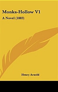 Monks-Hollow V1: A Novel (1883) (Hardcover)