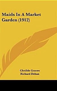 Maids in a Market Garden (1912) (Hardcover)