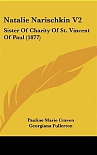 Natalie Narischkin V2: Sister of Charity of St. Vincent of Paul (1877) (Hardcover)