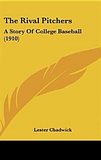 The Rival Pitchers: A Story of College Baseball (1910) (Hardcover)