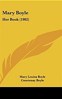 Mary Boyle: Her Book (1902) (Hardcover)