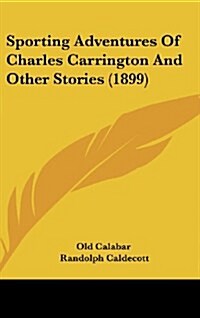 Sporting Adventures of Charles Carrington and Other Stories (1899) (Hardcover)