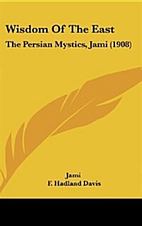 Wisdom of the East: The Persian Mystics, Jami (1908) (Hardcover)