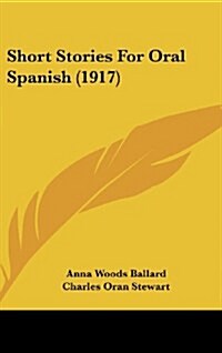 Short Stories for Oral Spanish (1917) (Hardcover)
