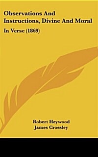 Observations and Instructions, Divine and Moral: In Verse (1869) (Hardcover)