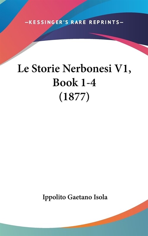 Le Storie Nerbonesi V1, Book 1-4 (1877) (Hardcover)