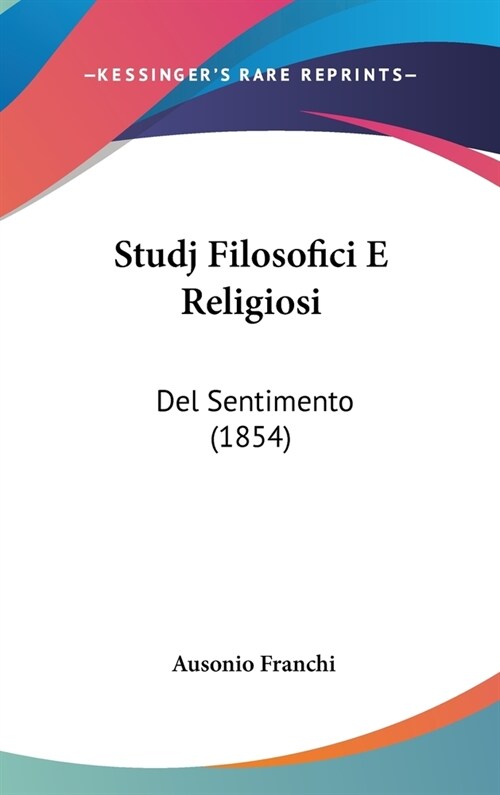Studj Filosofici E Religiosi: del Sentimento (1854) (Hardcover)