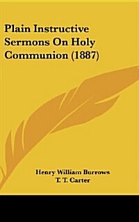 Plain Instructive Sermons on Holy Communion (1887) (Hardcover)