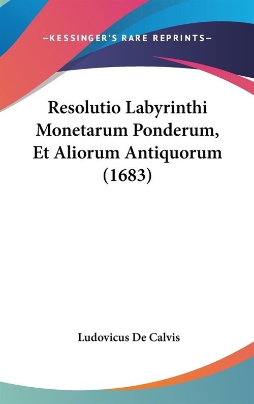 Resolutio Labyrinthi Monetarum Ponderum, Et Aliorum Antiquorum (1683) (Hardcover)