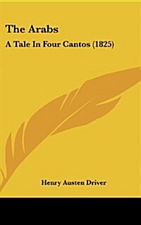 The Arabs: A Tale in Four Cantos (1825) (Hardcover)