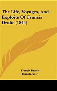 The Life, Voyages, and Exploits of Francis Drake (1844) (Hardcover)