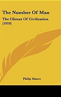 The Number of Man: The Climax of Civilization (1910) (Hardcover)