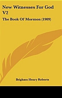 New Witnesses for God V2: The Book of Mormon (1909) (Hardcover)