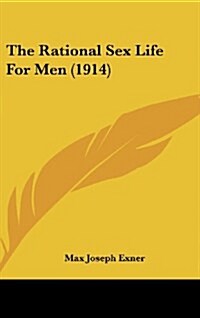 The Rational Sex Life for Men (1914) (Hardcover)