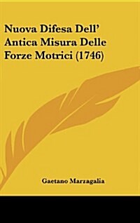 Nuova Difesa Dell Antica Misura Delle Forze Motrici (1746) (Hardcover)