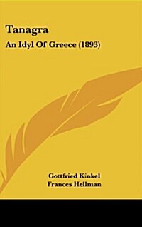 Tanagra: An Idyl of Greece (1893) (Hardcover)