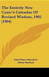 The Entirely New Cynics Calendar of Revised Wisdom, 1905 (1904) (Hardcover)