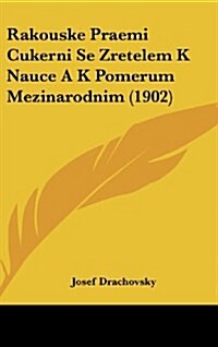 Rakouske Praemi Cukerni Se Zretelem K Nauce A K Pomerum Mezinarodnim (1902) (Hardcover)