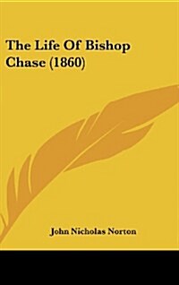 The Life of Bishop Chase (1860) (Hardcover)