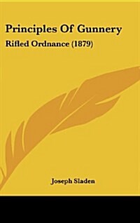 Principles of Gunnery: Rifled Ordnance (1879) (Hardcover)