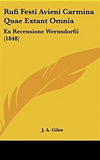 Rufi Festi Avieni Carmina Quae Extant Omnia: Ex Recensione Wernsdorfii (1848) (Hardcover)