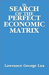 In Search of the Perfect Economic Matrix (Hardcover)