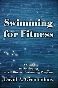 Swimming for Fitness: A Guide to Developing a Self-Directed Swimming Program (Hardcover)
