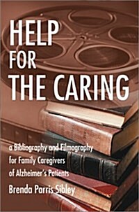 Help for the Caring: A Bibliography and Filmography for Family Caregivers of Alzheimer (Hardcover)