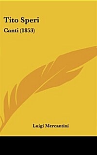 Tito Speri: Canti (1853) (Hardcover)