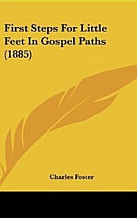 First Steps for Little Feet in Gospel Paths (1885) (Hardcover)