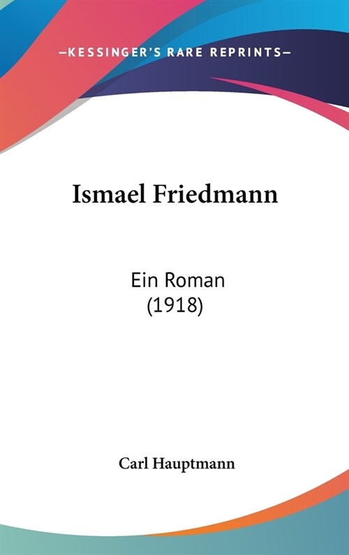Ismael Friedmann: Ein Roman (1918) (Hardcover)