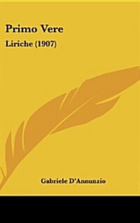 Primo Vere: Liriche (1907) (Hardcover)