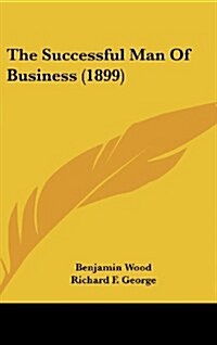 The Successful Man of Business (1899) (Hardcover)