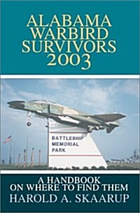 Alabama Warbird Survivors 2003: A Handbook on Where to Find Them (Hardcover)