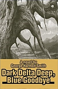 Dark Delta Deep, Blue Goodbye (Hardcover)