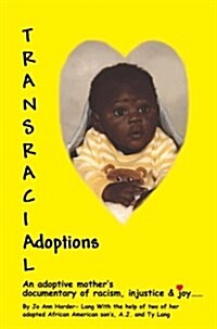 Transracial Adoptions: An Adoptive Mothers Documentary of Racism, Injustice (Hardcover)
